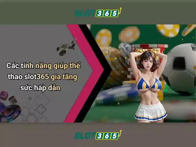 Slot365 – Trải nghiệm slot trực tuyến đáng tin cậy và thú vị