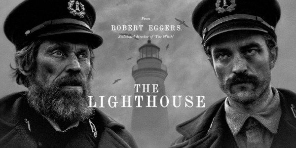 the lighthouse critique;avis the lighthouse; Robert Pattinson; Willem Dafoe; Robert Eggers